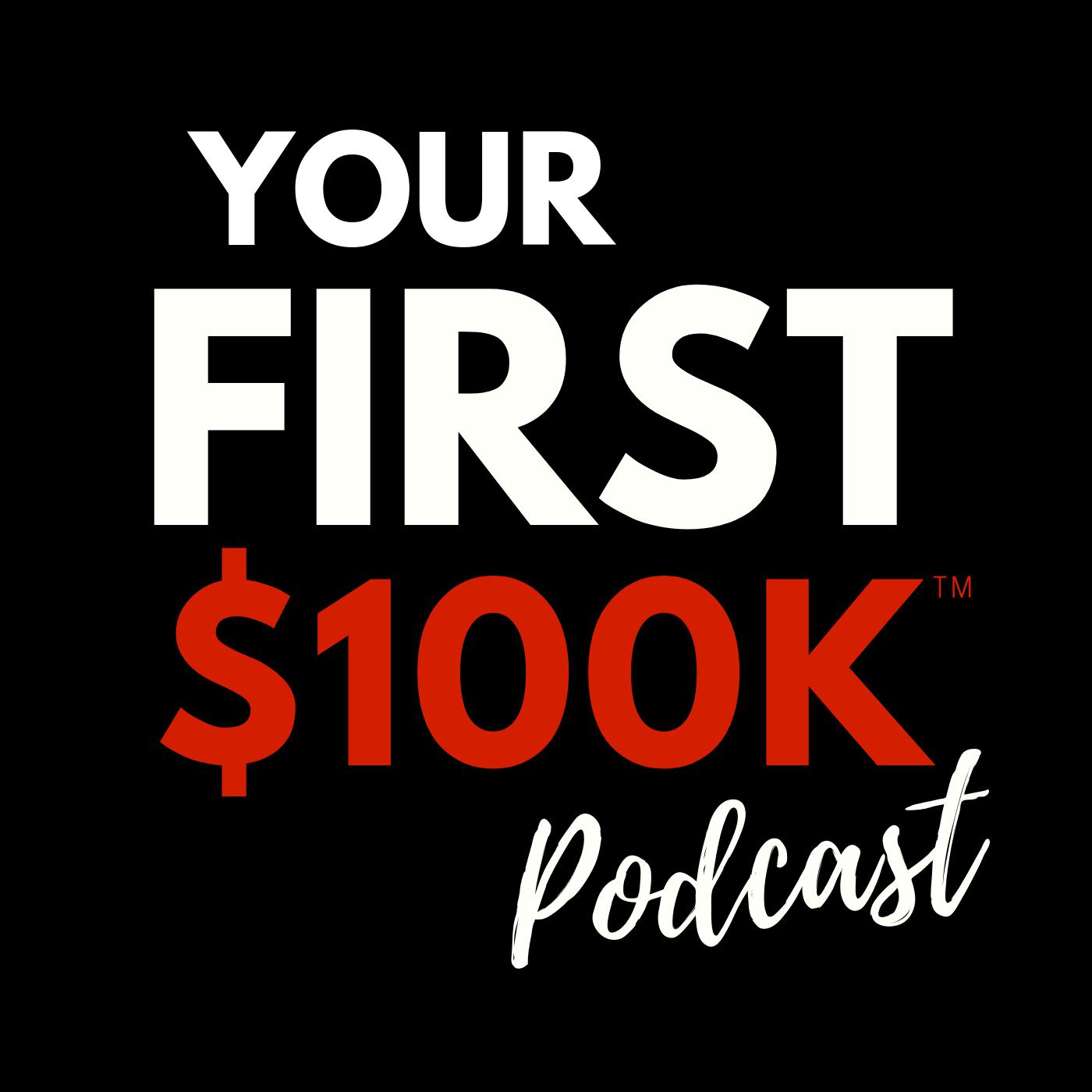 Your First $100k Podcast
